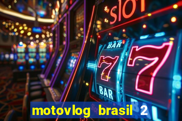 motovlog brasil 2 dinheiro infinito